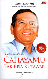 CAHAYAMU TAK BISA KU TAWAR: Novel Biografi Mahfud MD