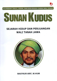 Sunan Kudus : Sejarah Hidup dan Perjuangan Wali Tanah Jawa